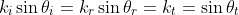 k_i \sin \theta_i=k_r \sin \theta_r = k_t =\sin \theta_t